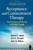 Acceptance and Commitment Therapy, Second Edition: The Process and Practice of Mindful Change