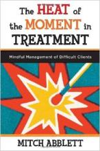 The Heat of the Moment in Treatment: Mindful Management of Difficult Clients