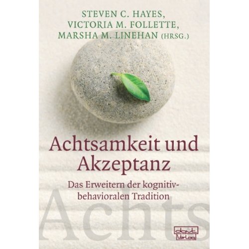 Achtsamkeit Und Akzeptanz Das Erweitern Der Kognitiv Behavioralen Tradition Hrsg Von Hayes Follette Linehan 2004 U 2012 Association For Contextual Behavioral Science