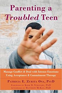 Parenting a Troubled Teen: Manage Conflict and Deal with Intense Emotions Using Acceptance and Commitment Therapy Parenting a Troubled Teen: Manage Conflict and Deal with Intense Emotions Using Acceptance and Commitment Therapy
