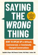 Book Cover for Saying The Wrong Thing: How to Speak Up in Difficult, Controversial, or Emotionally Charged Conversations. An Acceptance and Commitment Therapy Workbook by Danielle Moyer, Monica Gerber, and Molly Tucker.