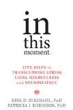 In This Moment: Five Steps to Transcending Stress Using Mindfulness and Neuroscience