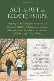 ACT and RFT in Relationships: Helping Clients Deepen Intimacy and Maintain Healthy Commitments Using Acceptance and Commitment Therapy and Relational Frame Theory