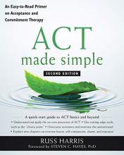 ACT Made Simple: An Easy-To-Read Primer on Acceptance and Commitment Therapy (second edition)