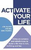 Activate Your Life: Using Acceptance and Mindfulness to Build a Life That is Rich, Fulfilling and Fun