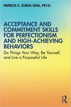 Acceptance and Commitment Skills for Perfectionism and High-Achieving Behaviors