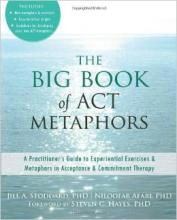 The Big Book of ACT Metaphors: A Practitioner’s Guide to Experiential Exercises and Metaphors in Acceptance and Commitment Therapy