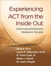 Experiencing ACT from the Inside Out: A Self-Practice/Self-Reflection Workbook for Therapists (Self-Practice/Self-Reflection Guides for Psychotherapists)