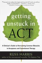 Getting Unstuck in ACT: A Clinician's Guide to Overcoming Common Obstacles in Acceptance and Commitment Therapy