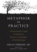 Metaphor in Practice. A Professionals Guide to Using the Science of Language in Psychotherapy