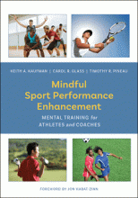 Kaufman, K. A., Glass, C. R., & Pineau, T. R. (2018). Mindful sport performance enhancement: Mental training for athletes and coaches. Washington, DC: American Psychological Association. Kaufman, K. A., Glass, C. R., & Pineau, T. R. (2018). Mindful sport performance enhancement: Mental training for athletes and coaches. Washington, DC: American Psychological Association.