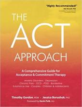 The ACT Approach: A Comprehensive Guide for Acceptance and Commitment Therapy The ACT Approach: A Comprehensive Guide for Acceptance and Commitment Therapy
