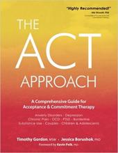 The ACT Approach: A Comprehensive Guide for Acceptance and Commitment Therapy