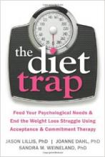 The Diet Trap: Feed Your Psychological Needs and End the Weight Loss Struggle Using Acceptance and Commitment Therapy