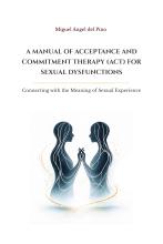 Book cover: A Manual of Acceptance and Commitment Therapy (ACT) for Sexual Dysfunctions by Miguel A. Del-Pino